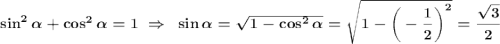 \boldsymbol{\sin^2\alpha +\cos^2\alpha=1~\Rightarrow~ \sin\alpha=\sqrt{1-\cos^2\alpha}=\sqrt{1-\bigg(-\dfrac{1}{2}\bigg)^2}=\dfrac{\sqrt{3}}{2}}