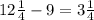 12 \frac{1}{4} - 9 = 3 \frac{1}{4}