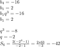 b_{4}=-16\\ b_{1}=2\\ b_{1}q^3=-16\\ b_{1}=2\\\\ q^3=-8\\ q=-2\\ S_{6}=\frac{2(-2^6-1)}{-2-1}=\frac{2*63}{-3}=-42