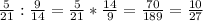 \frac{5}{21} : \frac{9}{14} = \frac{5}{21} * \frac{14}{9} = \frac{70}{189} = \frac{10}{27}