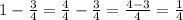 1-\frac{3}{4}=\frac{4}{4}-\frac{3}{4}=\frac{4-3}{4}= \frac{1}{4}