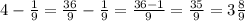 4-\frac{1}{9}=\frac{36}{9}-\frac{1}{9}=\frac{36-1}{9}=\frac{35}{9}=3\frac{8}{9}