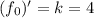 (f_0)'=k=4