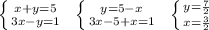 \left \{ {{x+y=5} \atop {3x-y=1}} \right. \; \; \left \{ {{y=5-x} \atop {3x-5+x=1}} \right. \; \; \left \{ {{y=\frac{7}{2}} \atop {x=\frac{3}{2}}} \right.