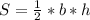 S= \frac{1}{2}*b*h