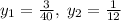 y_1 = \frac{3}{40},\; y_2 = \frac{1}{12}