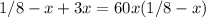 1/8 - x + 3x = 60x(1/8-x)