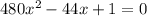 480 x^2-44 x+1 = 0