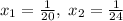 x_1 = \frac{1}{20},\; x_2 = \frac{1}{24}