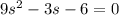 9s^2-3s-6=0