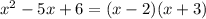 x^2-5x+6=(x-2)(x+3)