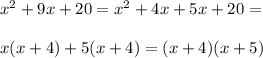 x^2+9x+20=x^2+4x+5x+20=\\\\x(x+4)+5(x+4)=(x+4)(x+5)