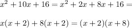 x^2+10x+16=x^2+2x+8x+16=\\\\x(x+2)+8(x+2)=(x+2)(x+8)