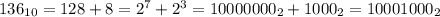 136_{10}=128+8=2^7+2^3=10000000_2+1000_2=10001000_2