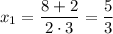 \displaystyle x_1=\frac{8+2}{2\cdot 3}= \dfrac{5}{3}