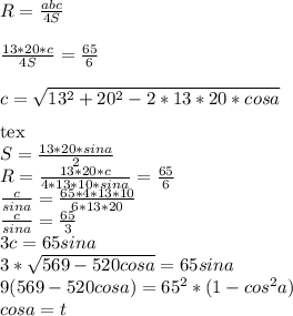 R=\frac{abc}{4S}\\\\&#10;\frac{13*20*c}{4S}=\frac{65}{6}\\\\&#10;c=\sqrt{13^2+20^2-2*13*20*cosa}\\\\ [tex]S=\frac{13*20*sina}{2} \\&#10;R=\frac{13*20*c}{4*13*10*sina}=\frac{65}{6}\\&#10;\frac{c}{sina} = \frac{65*4*13*10}{6*13*20}\\&#10;\frac{c}{sina}=\frac{65}{3}\\&#10;3c=65sina\\&#10;3*\sqrt{569-520cosa}=65sina\\&#10;9(569-520cosa)=65^2*(1-cos^2a)\\&#10;cosa=t\\&#10;