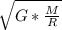 \sqrt{G* \frac{M}{R} }