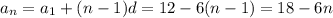 a_n=a_1+(n-1)d=12-6(n-1)=18-6n