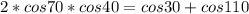 2*cos70*cos40=cos30+cos110