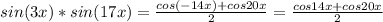 sin(3x)*sin(17x)= \frac{cos(-14x)+cos20x}{2} =\frac{cos14x+cos20x }{2}