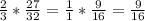 \frac{2}{3} * \frac{27}{32} = \frac{1}{1} * \frac{9}{16} = \frac{9}{16}