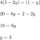 4(5-2y)=(1-y) \\ \\ 20-8y=2-2y \\ \\ 18=6y \\ \\ y=3