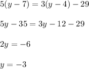 5(y-7)=3(y-4)-29 \\ \\ 5y-35=3y-12-29 \\ \\ 2y=-6 \\ \\ y=-3