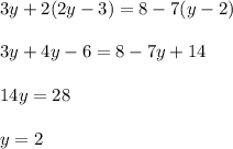 3y+2(2y-3)=8-7(y-2) \\ \\ 3y+4y-6=8-7y+14 \\ \\ 14y=28 \\ \\ y=2