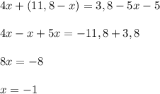 4x+(11,8-x)=3,8-5x-5 \\ \\ 4x-x+5x=-11,8+3,8 \\ \\ 8x=-8 \\ \\ x=-1