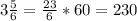 3 \frac{5}{6}= \frac{23}{6}*60=230