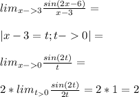 lim_{x-3} \frac{sin(2x-6)}{x-3}=\\\\|x-3=t; t-0|=\\\\lim_{x-0} \frac{sin (2t)}{t}=\\\\2*lim_{t_0} \frac{sin(2t)}{2t}=2*1=2