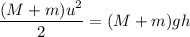 \dfrac{(M+m)u^{2} }{2} = (M+m)gh