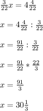 \frac{3}{22} x=4 \frac{4}{22}\\\\x=4 \frac{4}{22} : \frac{3}{22}\\\\x= \frac{91}{22} : \frac{3}{22} \\\\x= \frac{91}{22} * \frac{22}{3}\\\\x= \frac{91}{3}\\\\x=30 \frac{1}{3}