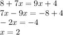 8+7x=9x+4\\7x-9x=-8+4\\-2x=-4\\x=2