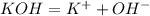 KOH=K^++OH^-