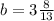 b=3 \frac{8}{13}