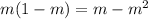 m(1-m)= m-m^2