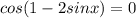 cos(1-2sinx)=0