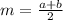 m= \frac{a+b}{2}