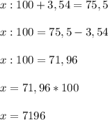 x:100+3,54=75,5 \\ \\ x:100=75,5-3,54 \\ \\ x:100=71,96 \\ \\ x=71,96*100 \\ \\ x=7196