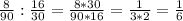 \frac{8}{90} : \frac{16}{30} = \frac{8*30}{90*16} = \frac{1}{3*2} = \frac{1}{6}