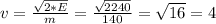 v= \frac{\sqrt{2*E}}{m} = \frac{\sqrt{2240}}{140} = \sqrt{16} = 4