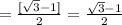 = \frac{[ \sqrt{3} - 1 ]}{2} = \frac{ \sqrt{3} - 1 }{2}