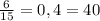 \frac{6}{15} =0,4=40