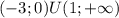 (-3;0)U(1;+\infty)