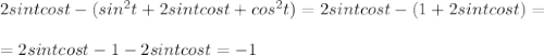 2sintcost-(sin^2t+2sintcost+cos^2t)=2sintcost-(1+2sintcost)= \\ \\ =2sintcost-1-2sintcost=-1