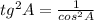 tg^{2} A= \frac{1}{ cos^{2}A }