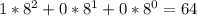 1* 8^{2} +0*8^{1}+0*8^{0}=64