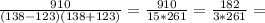 \frac{910}{(138-123)(138+123)}= \frac{910}{15*261}=\frac{182}{3*261}=