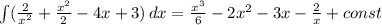 \int\limits ({ \frac{2}{x^2}+ \frac{x^2}{2}-4x+3}) \, dx= \frac{x^3}{6} -2x^2-3x- \frac{2}{x}+const